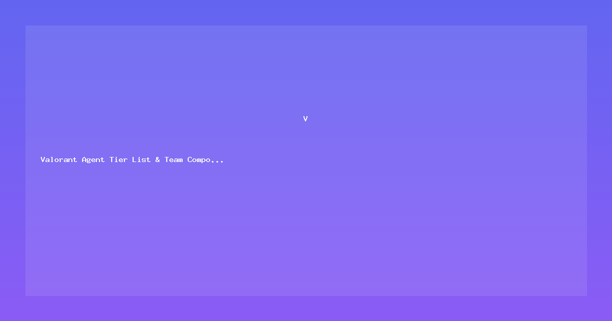 Valorant Agent Tier List & Team Composition Guide 2026